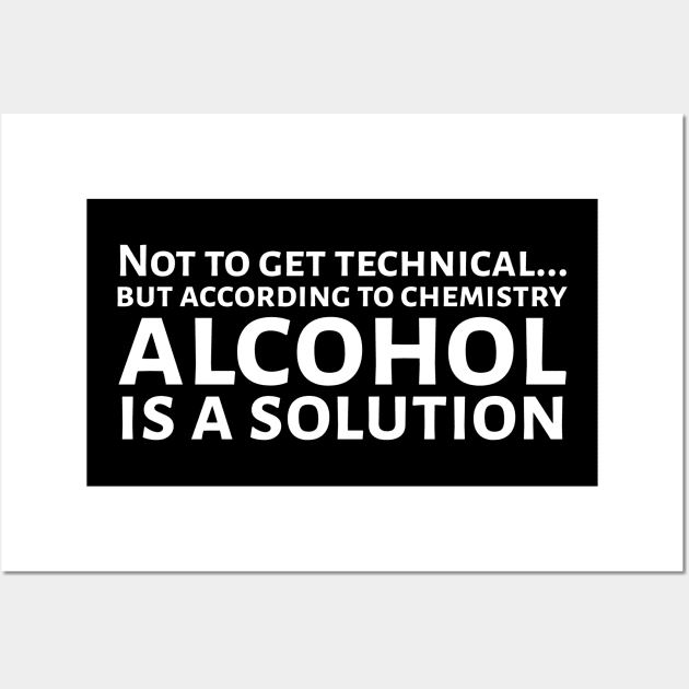 According To Chemistry Alcohol Is A Solution Wall Art by Styr Designs